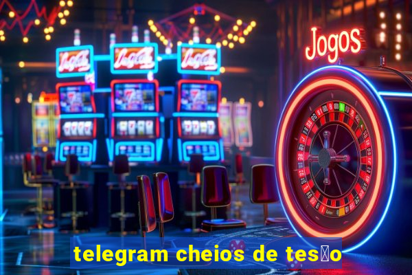 telegram cheios de tes茫o